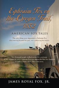 Cover image for American Fox Tales: Ephraim Fox on the Oregon Trail - 1852