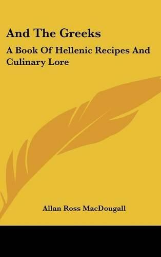 Cover image for And the Greeks: A Book of Hellenic Recipes and Culinary Lore