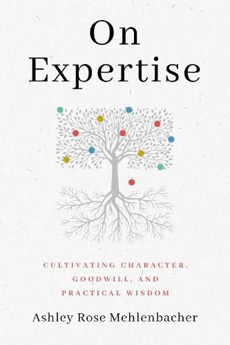 Cover image for On Expertise: Cultivating Character, Goodwill, and Practical Wisdom