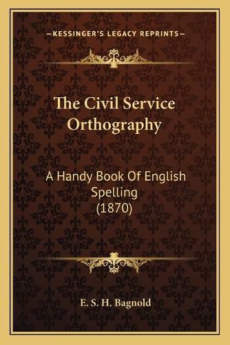 The Civil Service Orthography: A Handy Book of English Spelling (1870)