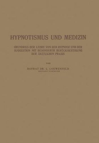 Cover image for Hypnotismus Und Medizin: Grundriss Der Lehre Von Der Hypnose Und Der Suggestion Mit Besonderer Berucksichtigung Der AErztlichen Praxis