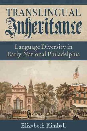 Cover image for Translingual Inheritance: Language Diversity in Early National Philadelphia