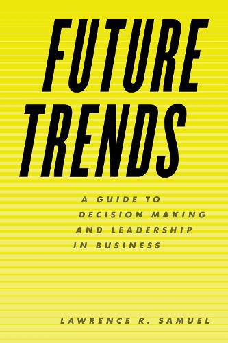 Future Trends: A Guide to Decision Making and Leadership in Business