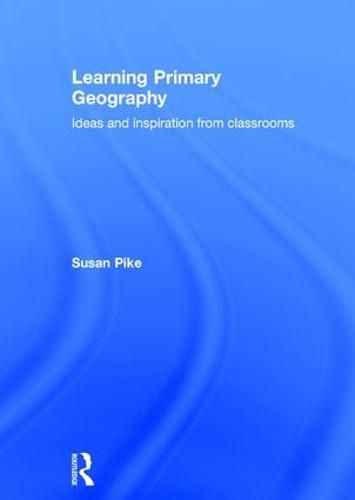 Cover image for Learning Primary Geography: Ideas and inspiration from classrooms