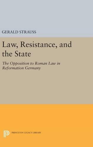 Cover image for Law, Resistance, and the State: The Opposition to Roman Law in Reformation Germany