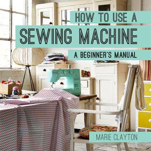 Cover image for How to Use a Sewing Machine: A Beginner's Manual