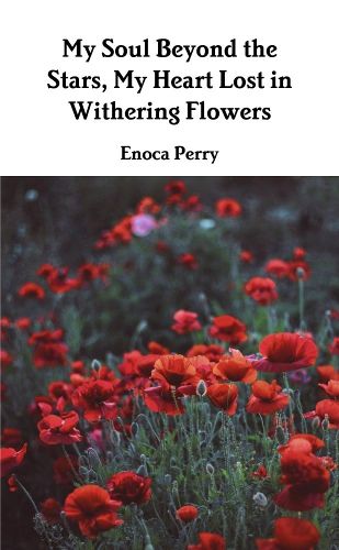 Cover image for My Soul Beyond the Stars, My Heart Lost in Withering Flowers