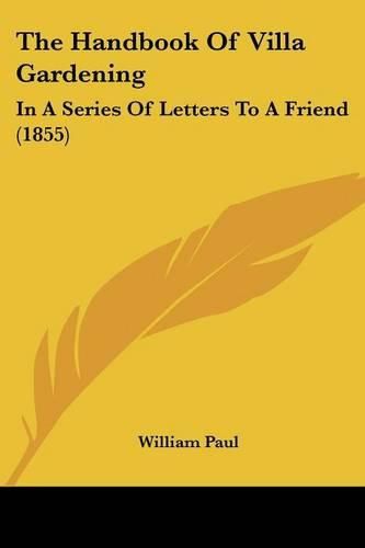 Cover image for The Handbook of Villa Gardening: In a Series of Letters to a Friend (1855)