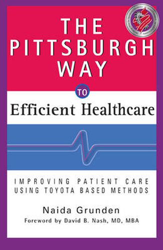 Cover image for The Pittsburgh Way to Efficient Healthcare: Improving Patient Care Using Toyota Based Methods