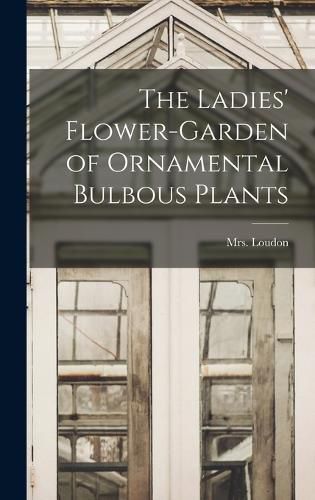 The Ladies' Flower-garden of Ornamental Bulbous Plants