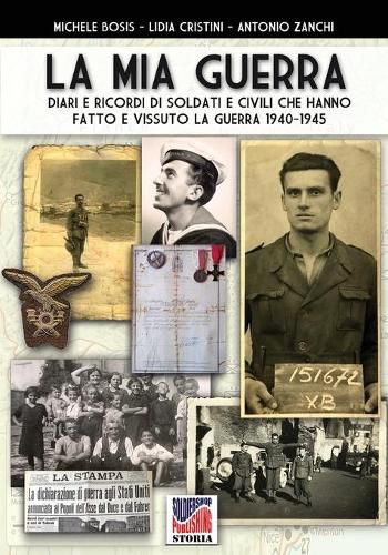 Cover image for La mia guerra: Diari e ricordi di soldati e civili che hanno fatto e vissuto la guerra 1940-1945