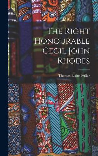 The Right Honourable Cecil John Rhodes