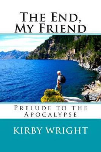 Cover image for The End, My Friend: Prelude to the Apocalypse