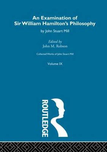 Collected Works of John Stuart Mill: IX. An Examination of Sir William Hamilton's Philosophy