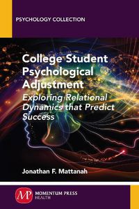 Cover image for College Student Psychological Adjustment: Exploring Relational Dynamics That Predict Success