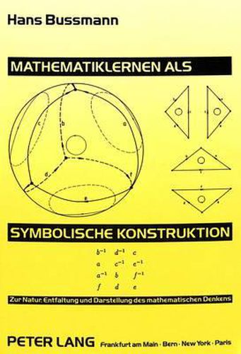 Cover image for Mathematiklernen ALS Symbolische Konstruktion: Zur Natur, Entfaltung Und Darstellung Des Mathematischen Denkens