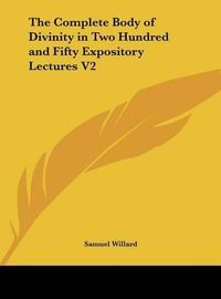 Cover image for The Complete Body of Divinity in Two Hundred and Fifty Expository Lectures V2