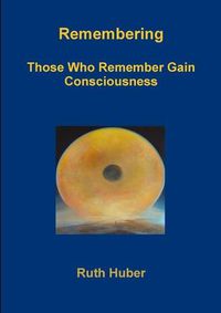 Cover image for Remembering.Those Who Remember Gain Consciousness