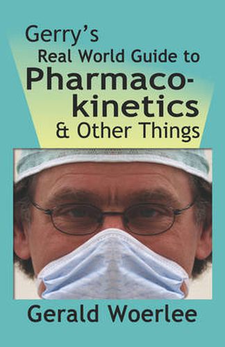 Cover image for Gerry's Real World Guide to Pharmacokinetics & Other Things