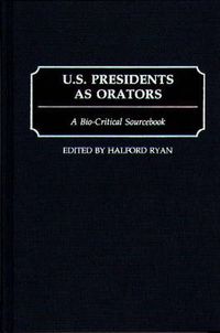 Cover image for U.S. Presidents as Orators: A Bio-Critical Sourcebook