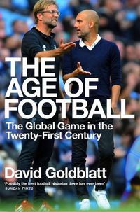 Cover image for The Age of Football: The Global Game in the Twenty-first Century