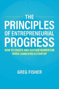 Cover image for The Principles of Entrepreneurial Progress