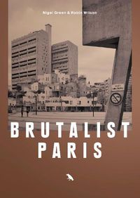 Cover image for Brutalist Paris: Post-War Brutalist Architecture in Paris and Environs