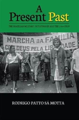 Cover image for A Present Past: The Brazilian Military Dictatorship and the 1964 Coup