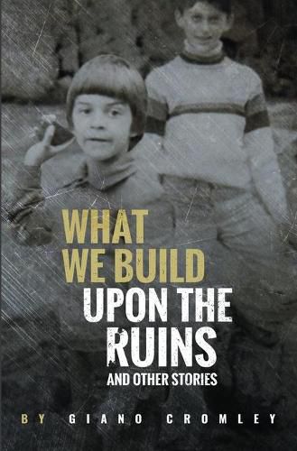 Cover image for What We Build Upon the Ruins: And Other Stories