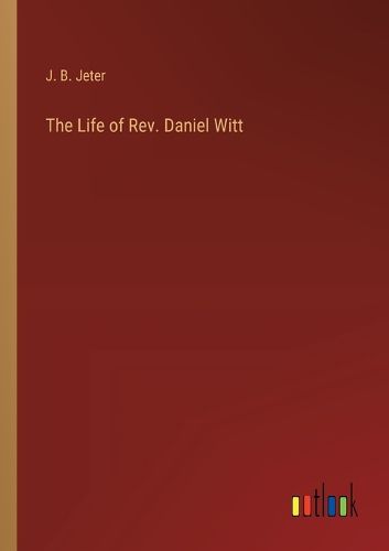 The Life of Rev. Daniel Witt