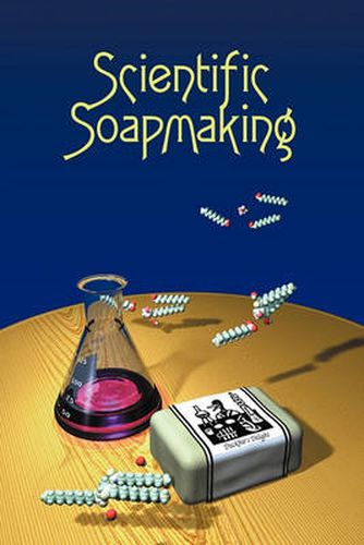 Cover image for Scientific Soapmaking: The Chemistry of the Cold Process