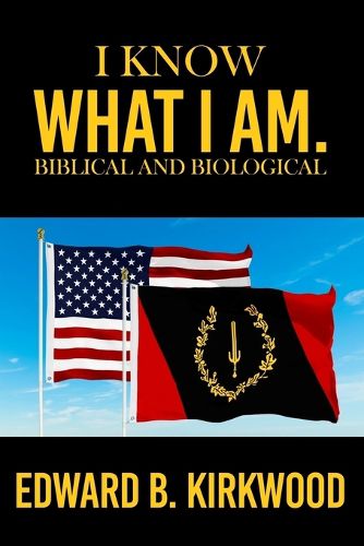 Cover image for I KNOW WHAT I AM. BIBLICAL AND BIOLOGICAL by EDWARD B KIRKWOOD