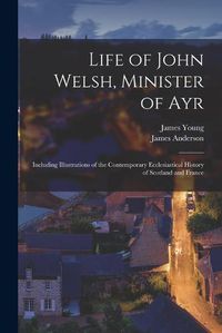 Cover image for Life of John Welsh, Minister of Ayr