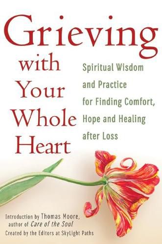 Cover image for Grieving with Your Whole Heart: Spiritual Wisdom and Practices for Finding Comfort, Hope and Healing After Loss