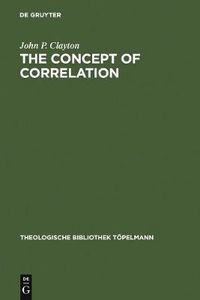 Cover image for The Concept of Correlation: Paul Tillich and the Possibility of a mediating Theology