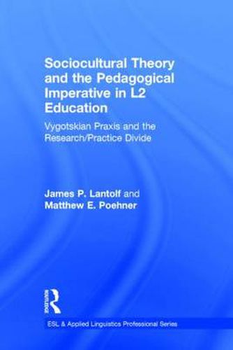 Cover image for Sociocultural Theory and the Pedagogical Imperative in L2 Education: Vygotskian Praxis and the Research/Practice Divide