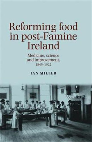 Cover image for Reforming Food in Post-Famine Ireland: Medicine, Science and Improvement, 1845-1922