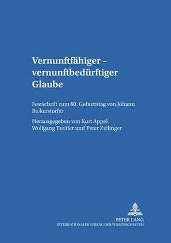 Cover image for Vernunftfaehiger - Vernunftbeduerftiger Glaube: Festschrift Zum 60. Geburtstag Von Johann Reikerstorfer-