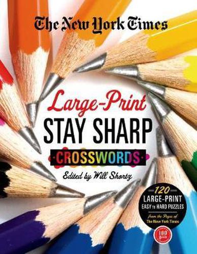 Cover image for The New York Times Large-Print Stay Sharp Crosswords: 120 Large-Print Easy to Hard Puzzles from the Pages of the New York Times