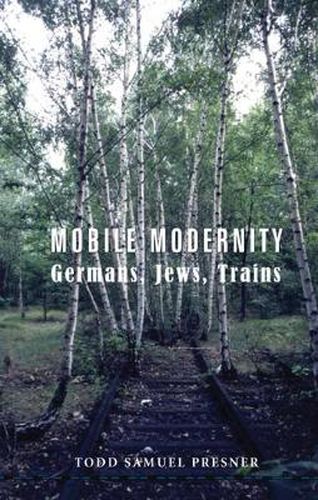 Cover image for Mobile Modernity: Germans, Jews, Trains