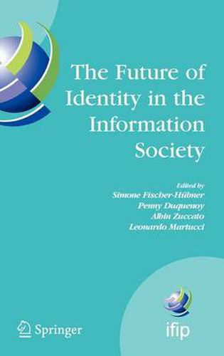 Cover image for The Future of Identity in the Information Society: Proceedings of the Third IFIP WG 9.2, 9.6/11.6, 11.7/FIDIS International Summer School on the Future of Identity in the Information Society, Karlstad University, Sweden, August 4-10, 2007