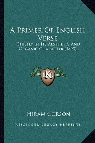 A Primer of English Verse: Chiefly in Its Aesthetic and Organic Character (1893)