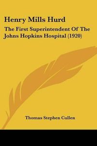 Cover image for Henry Mills Hurd: The First Superintendent of the Johns Hopkins Hospital (1920)