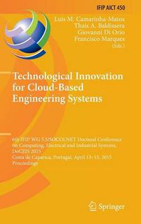 Cover image for Technological Innovation for Cloud-Based Engineering Systems: 6th IFIP WG 5.5/SOCOLNET Doctoral Conference on Computing, Electrical and Industrial Systems, DoCEIS 2015, Costa de Caparica, Portugal, April 13-15, 2015, Proceedings