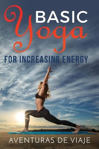 Cover image for Basic Yoga for Increasing Energy: Yoga Therapy for Revitalization and Increasing Energy