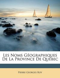 Cover image for Les Noms Gographiques de La Province de Qubec