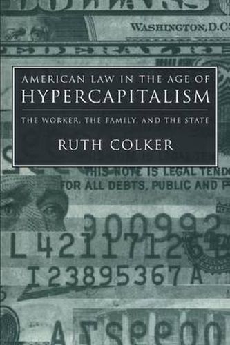 Cover image for American Law in the Age of Hypercapitalism: The Worker, the Family, and the State