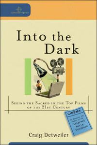 Cover image for Into the Dark - Seeing the Sacred in the Top Films of the 21st Century