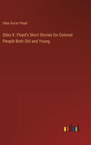 Cover image for Silas X. Floyd's Short Stories for Colored People Both Old and Young