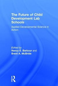 Cover image for The Future of Child Development Lab Schools: Applied Developmental Science in Action